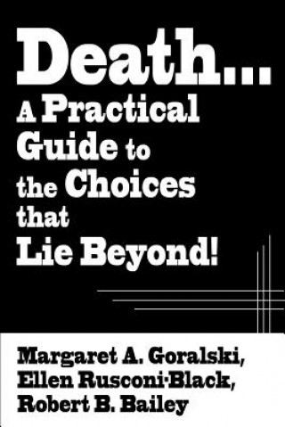 Kniha Death...a Practical Guide to the Choices That Lie Beyond! Robert B Bailey