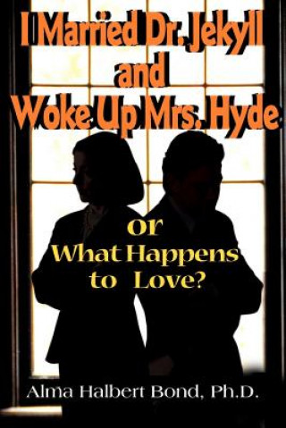 Книга I Married Dr. Jekyll and Woke Up Mrs. Hyde Alma H Bond