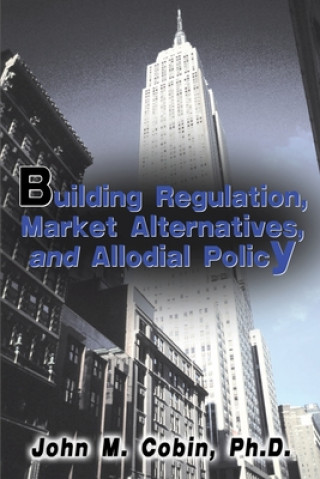 Könyv Building Regulation, Market Alternatives, and Allodial Policy Cobin