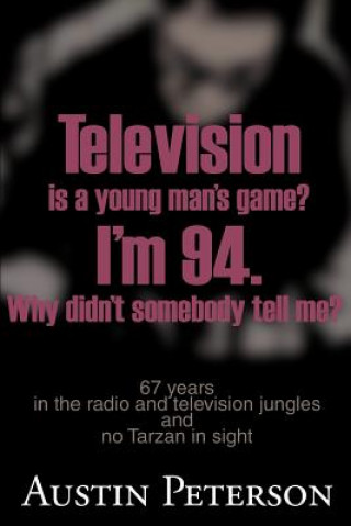 Buch Television is a Young Man's Game? I'm 94. Why Didn't Somebody Tell Me? Austin Peterson