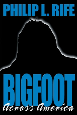 Книга Bigfoot Across America Philip L Rife