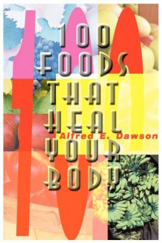 Książka 100 Foods That Heal Your Body Alfred E Dawson
