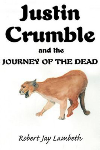 Knjiga Justin Crumble and the Journey of the Dead Robert Jay Lambeth