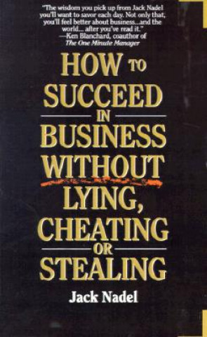 Knjiga How to Succeed in Business Without Lying, Cheating or Stealing Jack Nadel