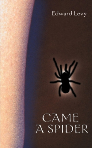 Carte Came a Spider Edward Levy