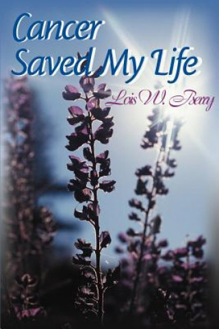 Könyv Cancer Saved My Life Lois W Berry
