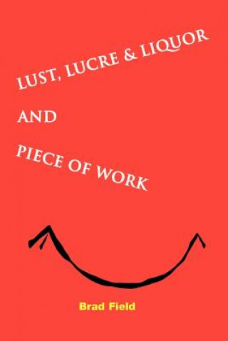 Buch Lust, Lucre & Liquor and Piece of Work University Bradford S (Wayne State University) Field