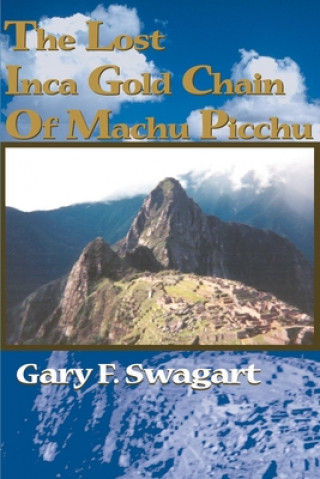 Książka Lost Inca Gold Chain of Machu Picchu Gary F Swagart