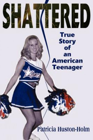 Book Shattered Patricia Huston-Holm