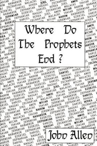 Könyv Where Do the Prophets End? John Allen