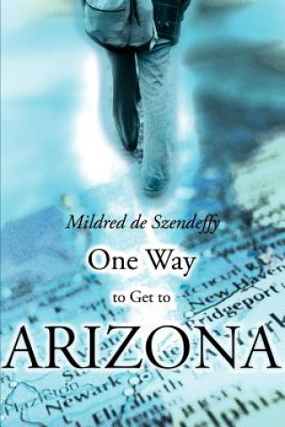 Kniha One Way to Get to Arizona Mildred de Szendeffy