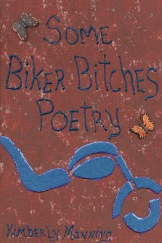 Knjiga Some Biker Bitches Poetry Kimberly A Manning