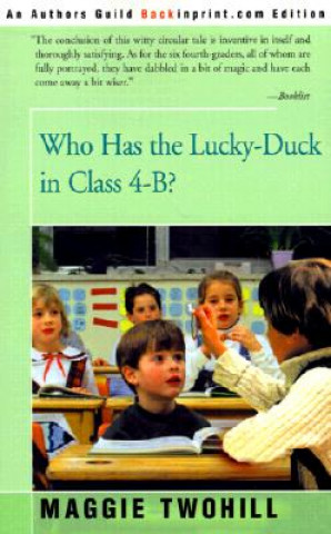 Книга Who Has the Lucky-Duck in Class 4-B? Maggie Twohill