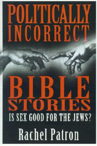 Carte Politically Incorrect Bible Stories Rachel Patron