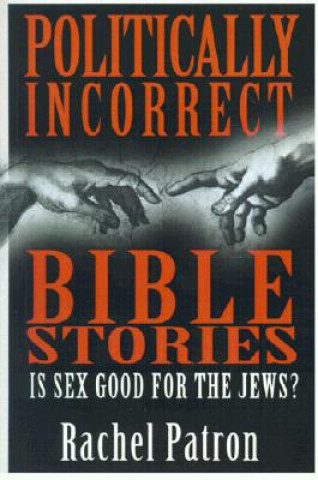 Knjiga Politically Incorrect Bible Stories Rachel Patron