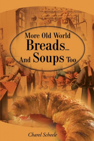 Carte More Old World Breads...and Soups Too Charel Scheele