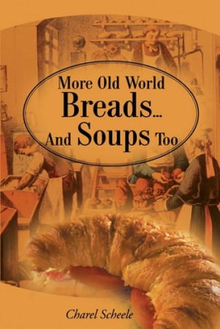 Buch More Old World Breads...and Soups Too Charel Scheele