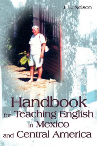 Kniha Handbook for Teaching English in Mexico and Central America J L Nelson