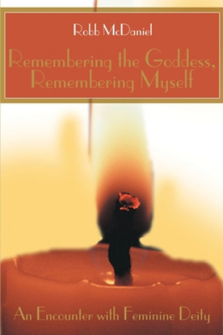 Könyv Remembering the Goddess, Remembering Myself Robb McDaniel