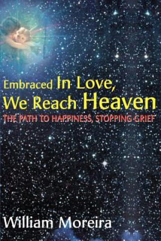 Книга Embraced in Love, We Reach Heaven William Moreira