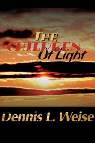 Kniha Children of Light Dennis L Weise