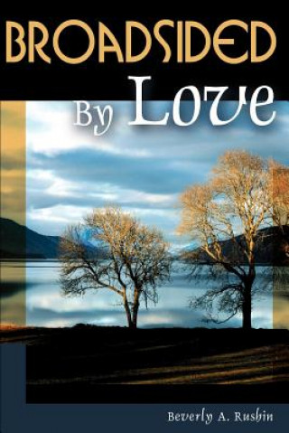 Könyv Broadsided by Love Beverly A Rushin