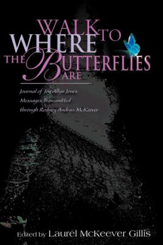 Kniha Walk to Where the Butterflies Are Laurel McKeever Gillis