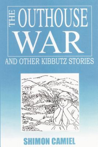 Könyv Outhouse War and Other Kibbutz Stories Shimon Camiel