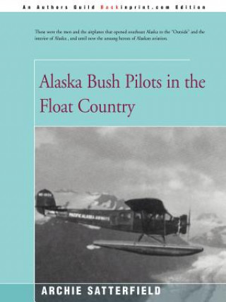 Βιβλίο Alaska Bush Pilots in the Float Country Archie Satterfield