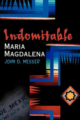 Carte Indomitable Maria Magdalena John D Messer