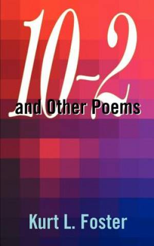 Libro 10-2 and Other Poems Kurt L Foster