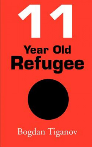 Книга 11 Year Old Refugee Bogdan Tiganov