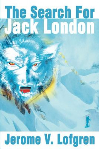 Könyv Search for Jack London Jerome V Lofgren