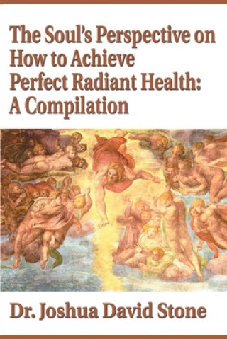 Книга Soul's Perspective on How to Achieve Perfect Radiant Health: A Compilation Stone