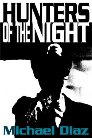 Könyv Hunters of the Night Michael A Diaz