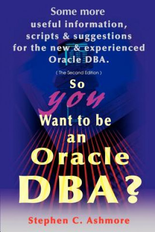 Kniha So You Want to Be an Oracle DBA? Stephen C Ashmore