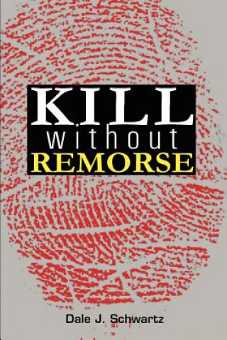 Könyv Kill Without Remorse Dale J Schwartz