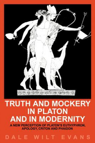 Könyv Truth and Mockery in Platon and in Modernity Dale Wilt Evans