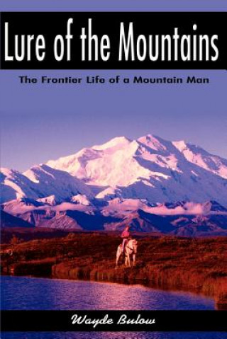 Könyv Lure of the Mountains Wayde Bulow
