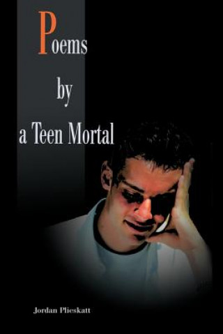 Carte Poems by a Teen Mortal Jordan Plieskatt