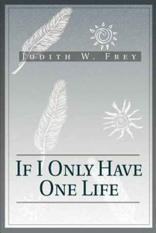 Libro If I Only Have One Life Judith W Frey