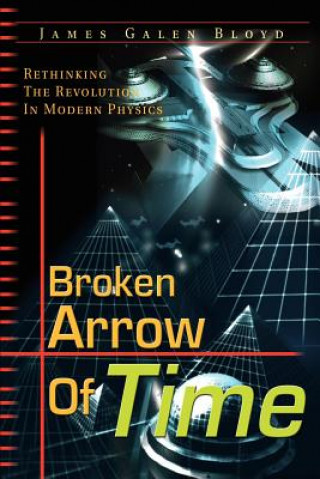 Kniha Broken Arrow of Time James Galen Bloyd