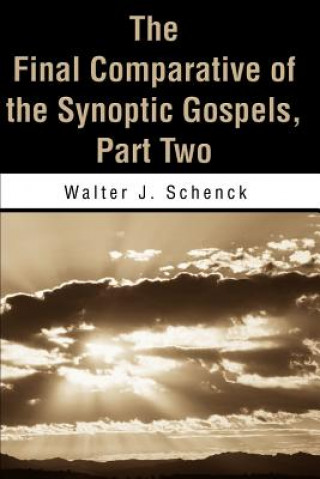 Carte Final Comparative of the Synoptic Gospels Walter J Schenck
