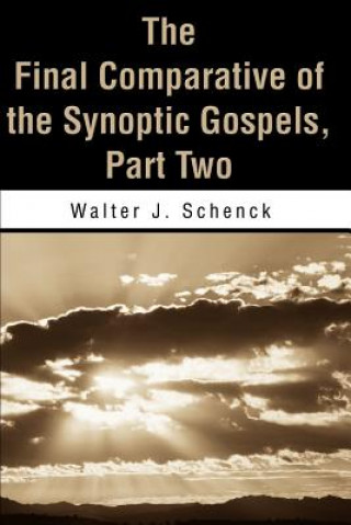 Knjiga Final Comparative of the Synoptic Gospels Walter J Schenck