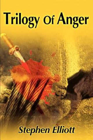 Carte Trilogy of Anger Stephen Elliott