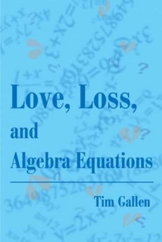 Knjiga Love, Loss, and Algebra Equations Tim Gallen