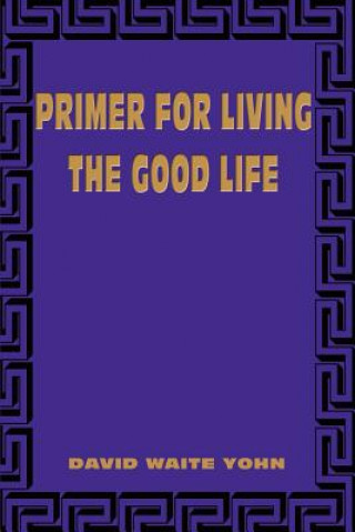 Книга Primer for Living the Good Life David Waite Yohn