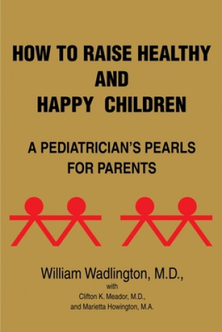 Knjiga How to Raise Healthy and Happy Children Wadlington