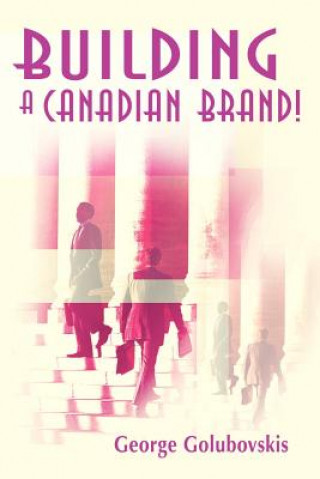 Книга Building a Canadian Brand! George Golubovskis