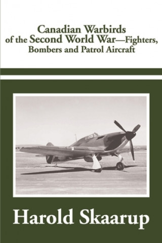 Kniha Canadian Warbirds of the Second World War Harold A Skaarup